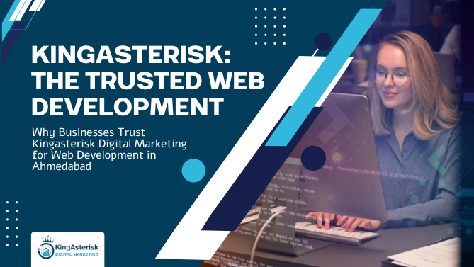 Why Businesses Trust KingAsterisk Digital Marketing for Web Development in Ahmedabad